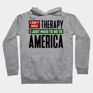 I don't need therapy, I just need to go to America Hoodie